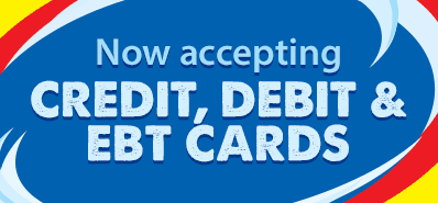 Now accepting CREDIT, DEBIT and EBT Cards